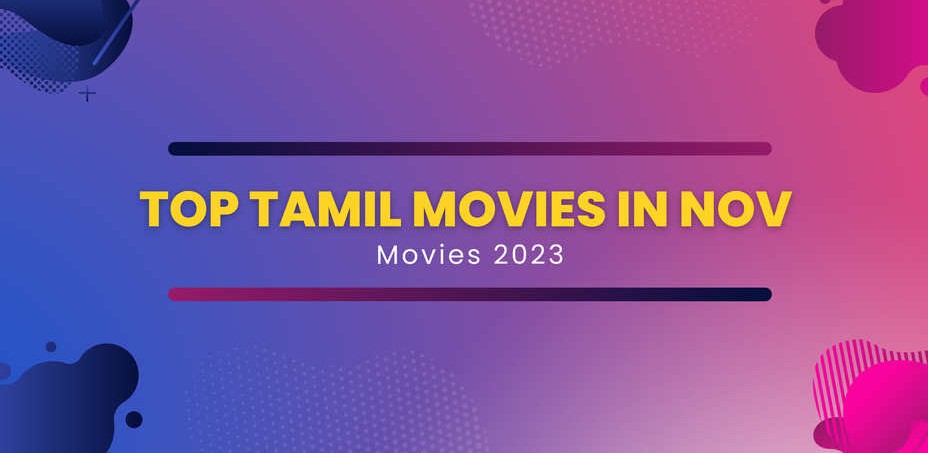 Must-Watch Tamil Blockbusters: November 2023 Movie Releases Revealed! Must-Watch Tamil Blockbusters: November 2023 Movie Releases Revealed!